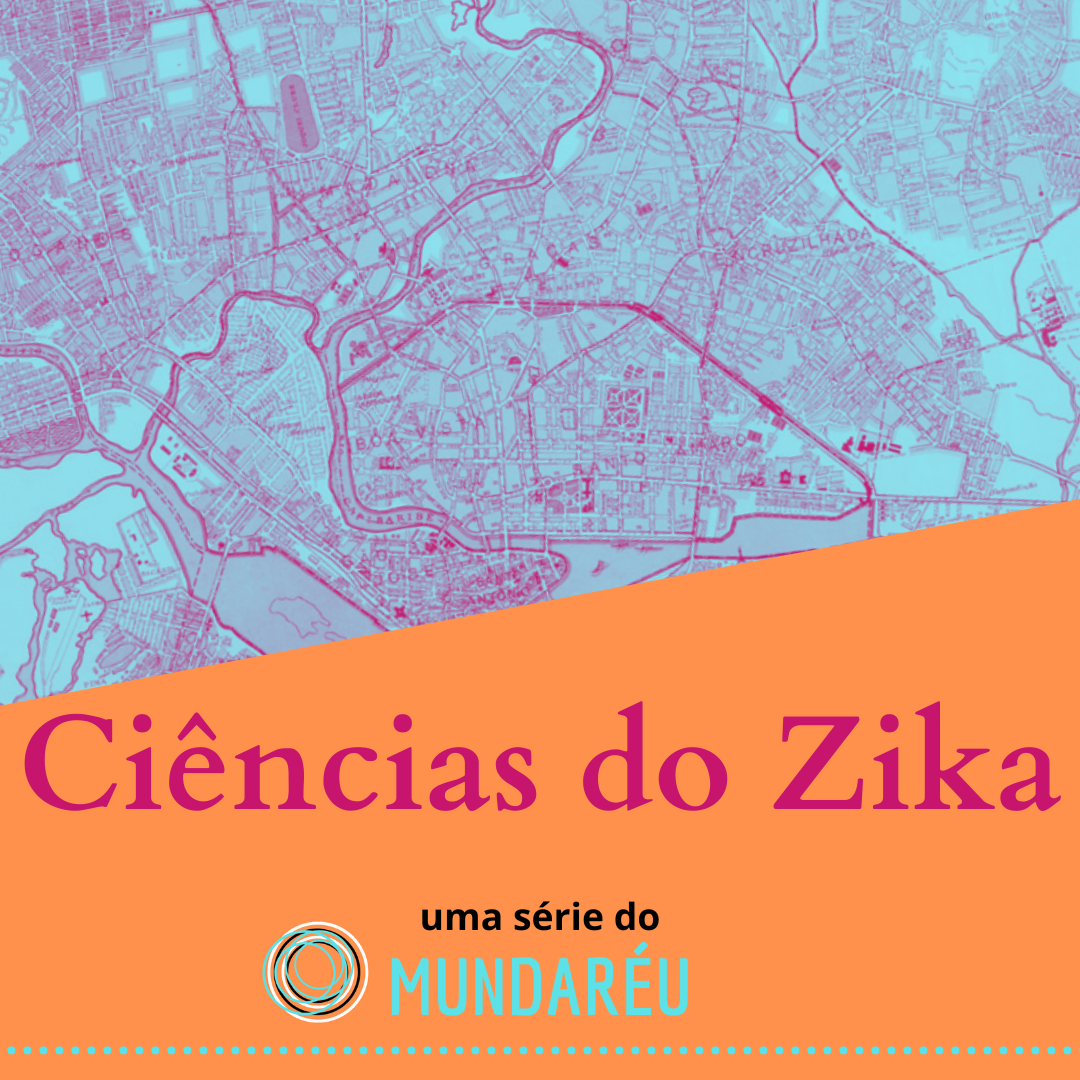 Ciências do Zika, uma série do Mundaréu